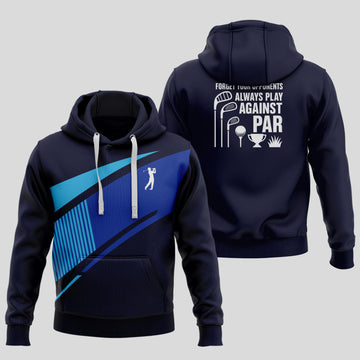 Forget Your Opponents Always Play Against Par Hoodie
