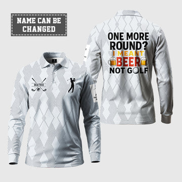 One More Round? I Meant Beer, Not Golf Long Sleeve Polo