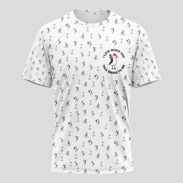 I Love When You Talk Birdie To Me T-Shirt