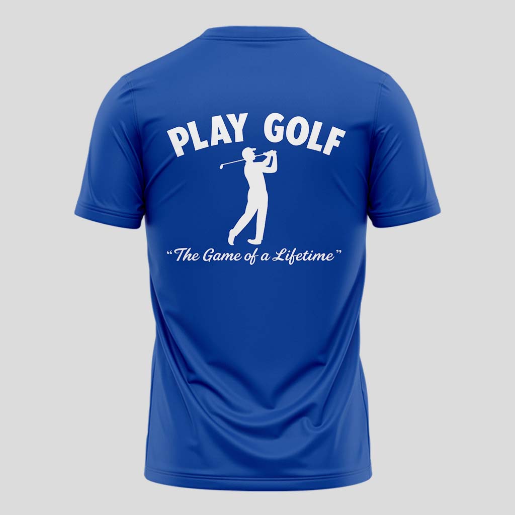 Play Golf The Game Of A Lifetime T-Shirt