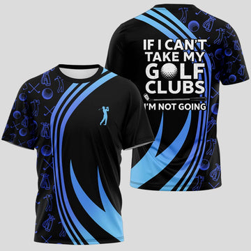 If I Can’t Take My Golf Clubs, I’m Not Going Golf T-Shirt