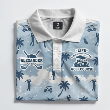 Life Is Always Good On The Golf Course Polo Shirt