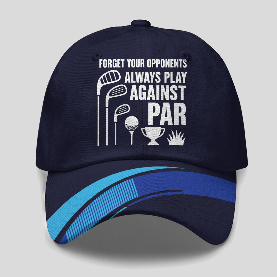 Forget Your Opponents Always Play Against Par Baseball Cap