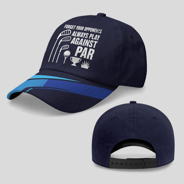 Forget Your Opponents Always Play Against Par Baseball Cap