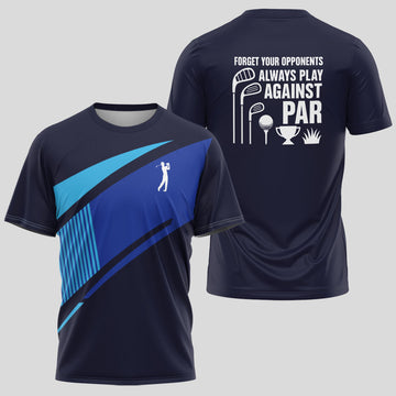 Forget Your Opponents Always Play Against Par T-Shirt